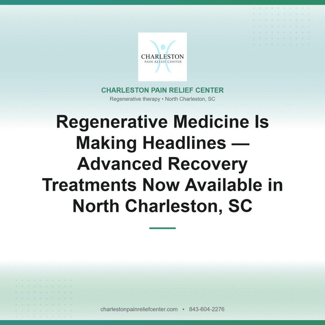 Regenerative Medicine Is Making Headlines — Advanced Recovery Treatments Now Available in North Charleston, SC | Charleston Pain Relief Center, North Charleston SC